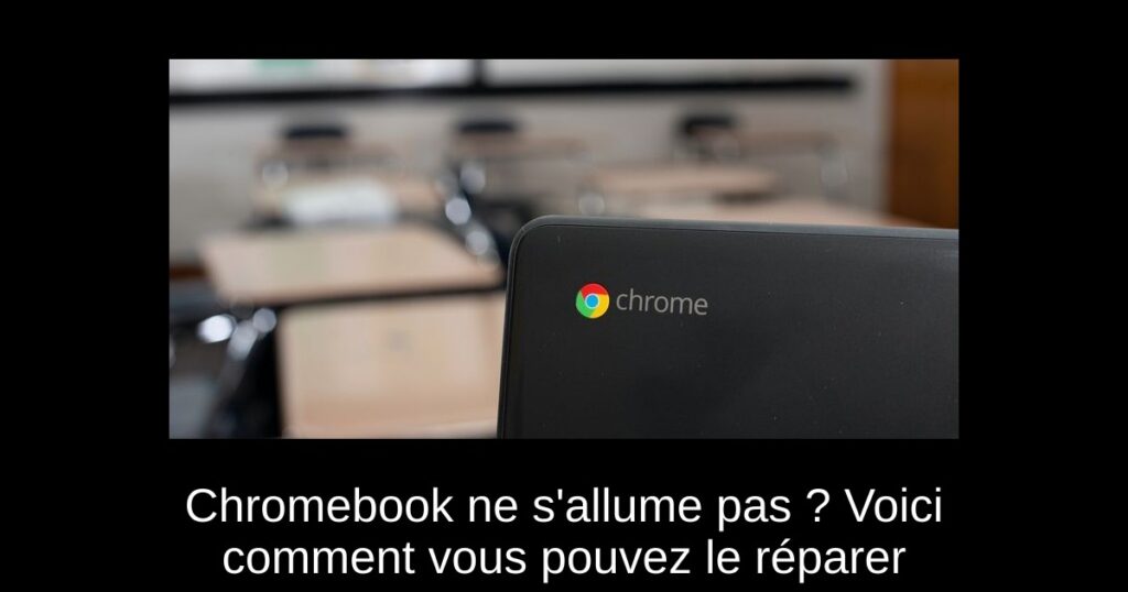 Chromebook ne s&rsquo;allume pas ? Voici comment vous pouvez le réparer