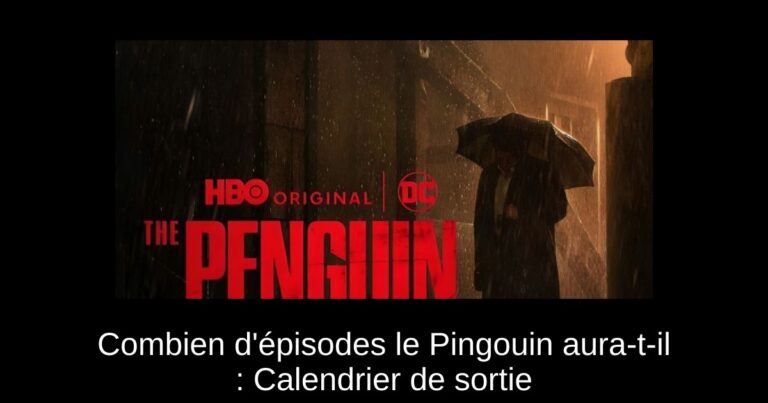 Combien d'épisodes le Pingouin aura-t-il : Calendrier de sortie