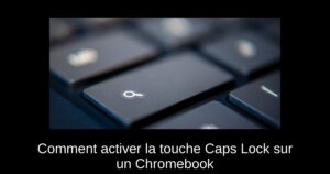 Comment activer la touche Caps Lock sur un Chromebook