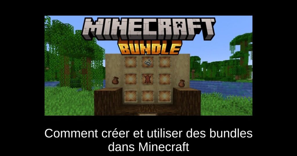 Comment créer et utiliser des bundles dans Minecraft