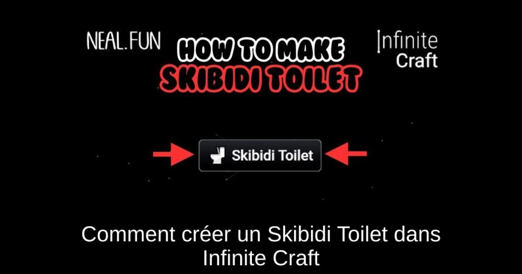 Comment créer un Skibidi Toilet dans Infinite Craft
