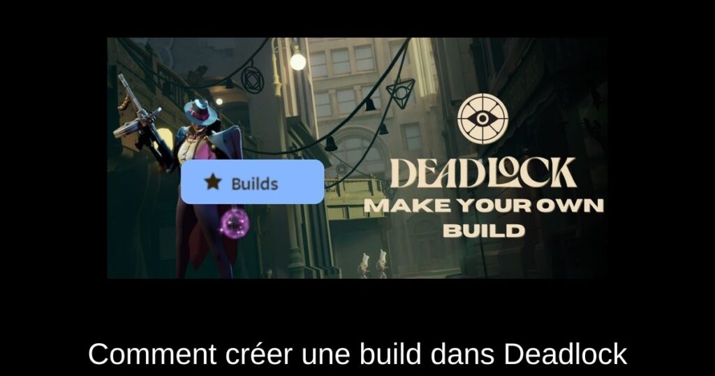 Comment créer une build dans Deadlock