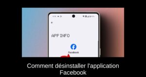 Comment désinstaller l&rsquo;application Facebook