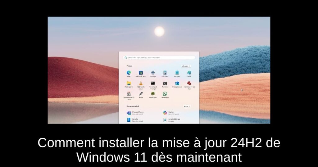 Comment installer la mise à jour 24H2 de Windows 11 dès maintenant