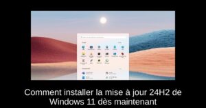 Comment installer la mise à jour 24H2 de Windows 11 dès maintenant