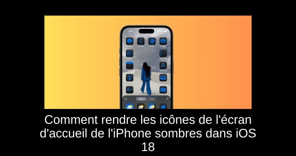 Comment rendre les icônes de l’écran d’accueil de l’iPhone sombres dans iOS 18