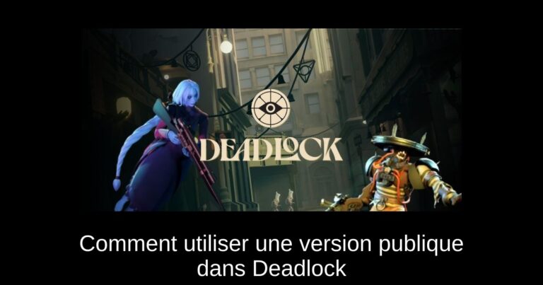 Comment utiliser une version publique dans Deadlock