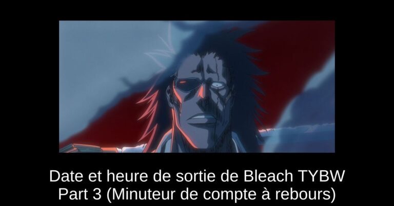 Date et heure de sortie de Bleach TYBW Part 3 (Minuteur de compte à rebours)