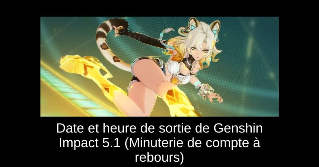 Date et heure de sortie de Genshin Impact 5.1 (Minuterie de compte à rebours)