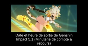 Date et heure de sortie de Genshin Impact 5.1 (Minuterie de compte à rebours)
