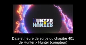 Date et heure de sortie du chapitre 401 de Hunter x Hunter (compteur)
