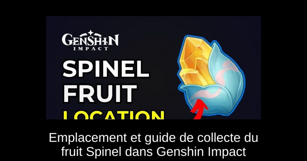 Emplacement et guide de collecte du fruit Spinel dans Genshin Impact