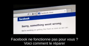 Facebook ne fonctionne pas pour vous ? Voici comment le réparer