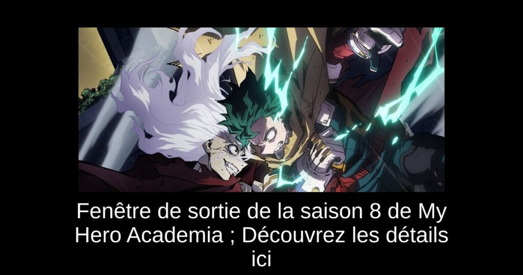 Fenêtre de sortie de la saison 8 de My Hero Academia ; Découvrez les détails ici