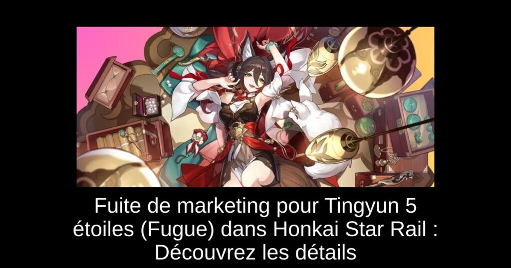 Fuite de marketing pour Tingyun 5 étoiles (Fugue) dans Honkai Star Rail : Découvrez les détails