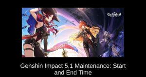 Genshin Impact 5.1 Maintenance: Start and End Time