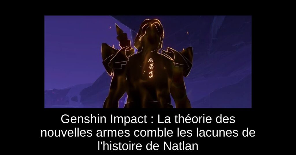 Genshin Impact : La théorie des nouvelles armes comble les lacunes de l’histoire de Natlan