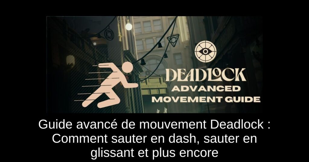 Guide avancé de mouvement Deadlock : Comment sauter en dash, sauter en glissant et plus encore