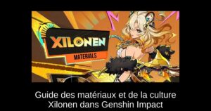 Guide des matériaux et de la culture Xilonen dans Genshin Impact