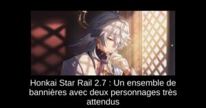 Honkai Star Rail 2.7 : Un ensemble de bannières avec deux personnages très attendus