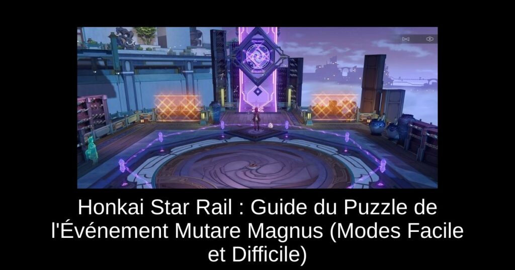 Honkai Star Rail : Guide du Puzzle de l’Événement Mutare Magnus (Modes Facile et Difficile)