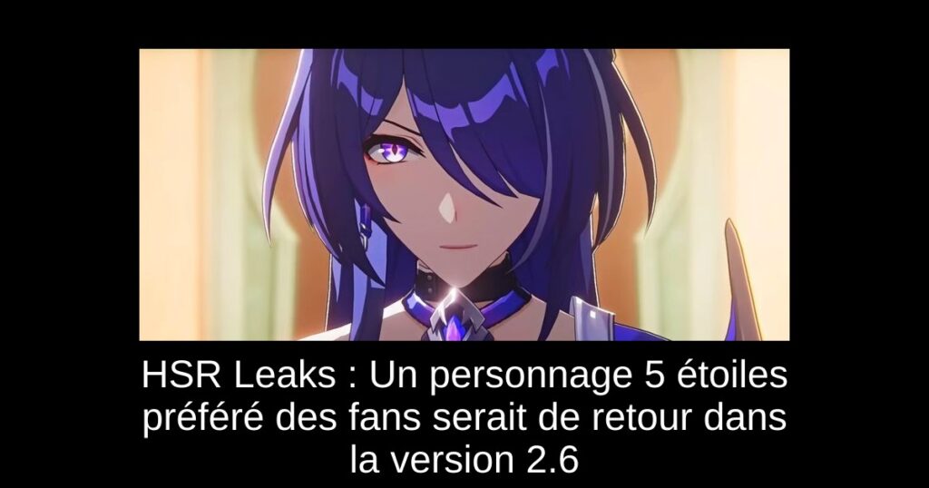 HSR Leaks : Un personnage 5 étoiles préféré des fans serait de retour dans la version 2.6
