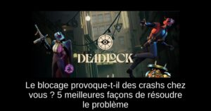 Le blocage provoque-t-il des crashs chez vous ? 5 meilleures façons de résoudre le problème