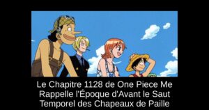 Le Chapitre 1128 de One Piece Me Rappelle l&rsquo;Époque d&rsquo;Avant le Saut Temporel des Chapeaux de Paille