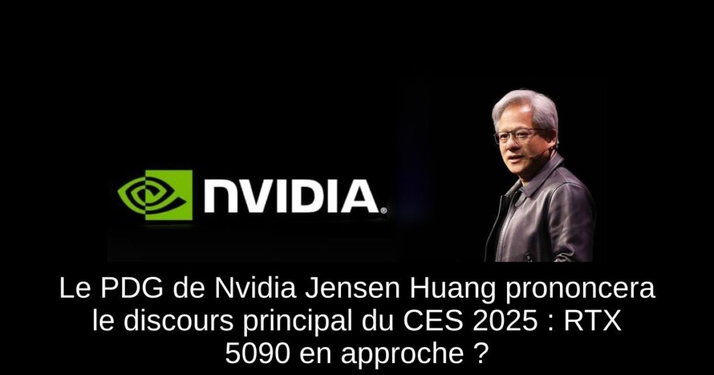 Le PDG de Nvidia Jensen Huang prononcera le discours principal du CES 2025 : RTX 5090 en approche ?