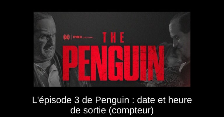 L'épisode 3 de Penguin : date et heure de sortie (compteur)