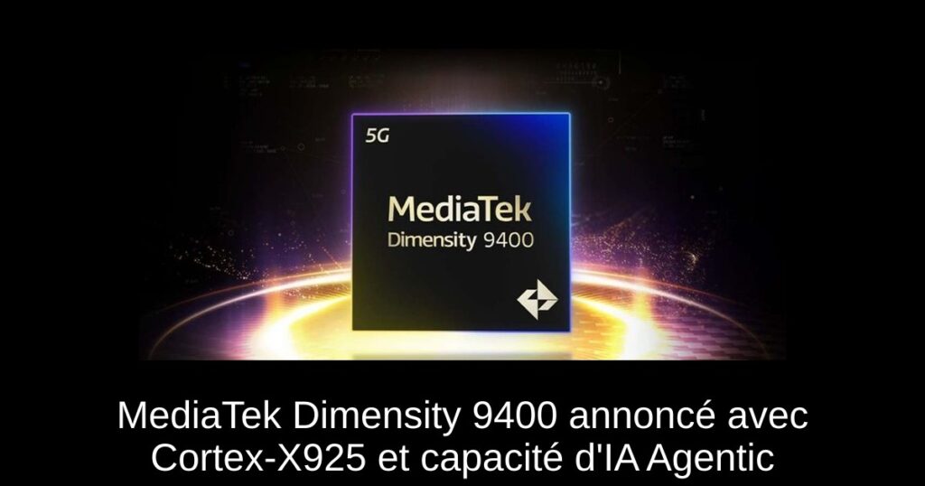 MediaTek Dimensity 9400 annoncé avec Cortex-X925 et capacité d’IA Agentic