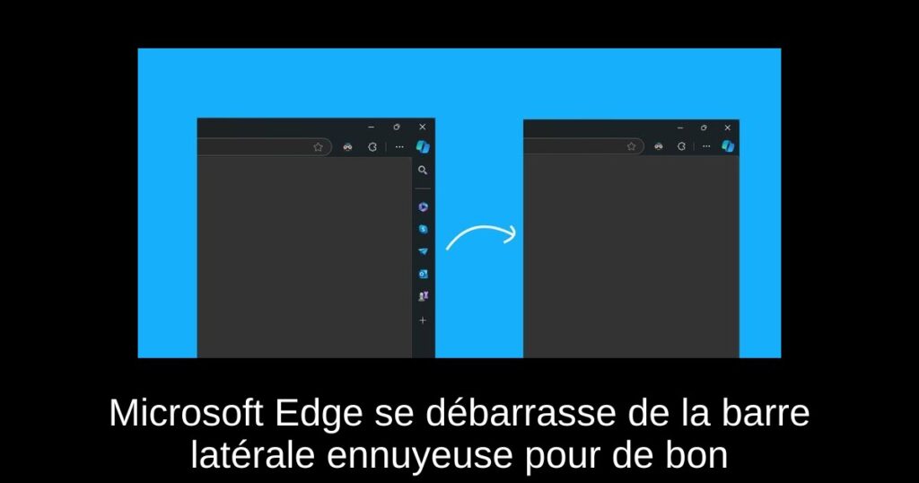 Microsoft Edge se débarrasse de la barre latérale ennuyeuse pour de bon