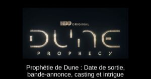 Prophétie de Dune : Date de sortie, bande-annonce, casting et intrigue