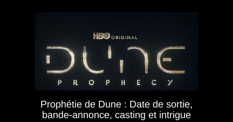 Prophétie de Dune : Date de sortie, bande-annonce, casting et intrigue