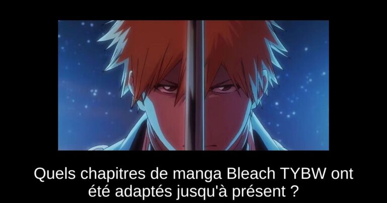 Quels chapitres de manga Bleach TYBW ont été adaptés jusqu'à présent ?