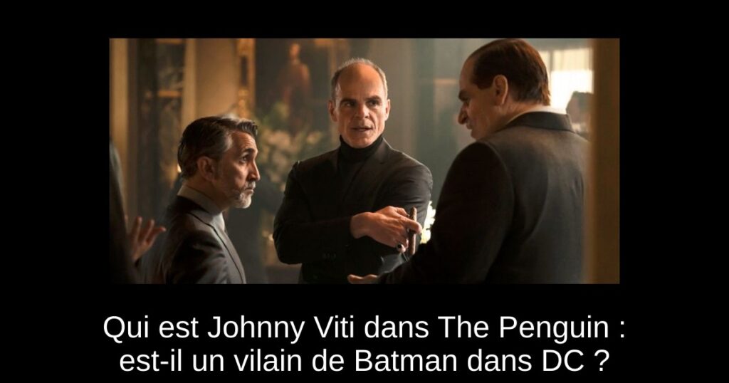 Qui est Johnny Viti dans The Penguin : est-il un vilain de Batman dans DC ?