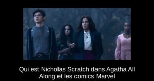 Qui est Nicholas Scratch dans Agatha All Along et les comics Marvel