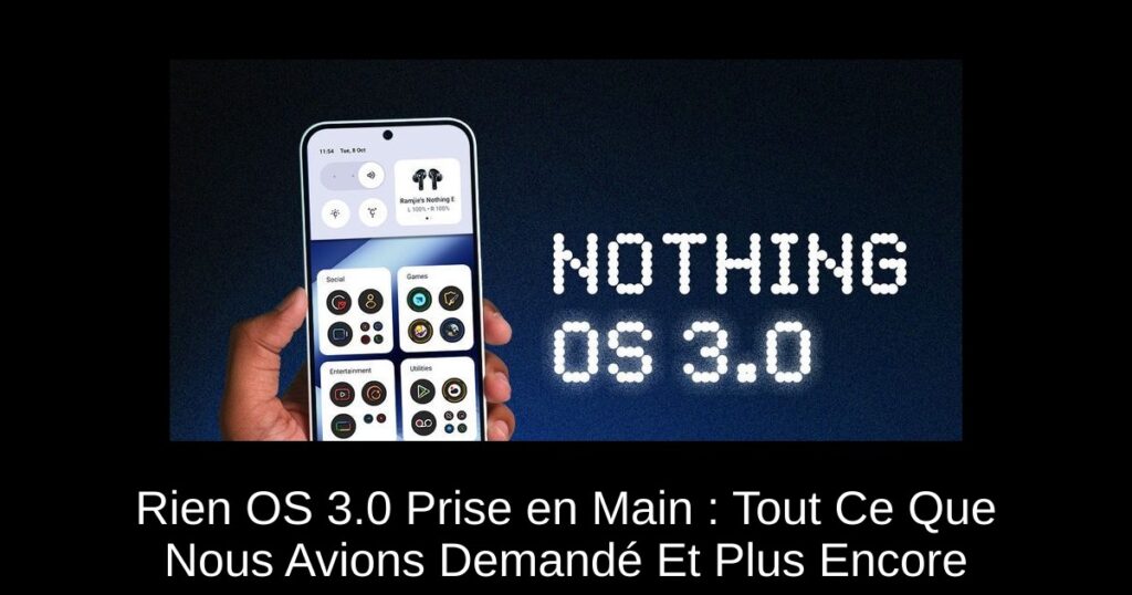 Rien OS 3.0 Prise en Main : Tout Ce Que Nous Avions Demandé Et Plus Encore