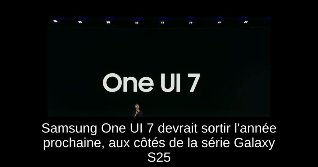 Samsung One UI 7 devrait sortir l’année prochaine, aux côtés de la série Galaxy S25