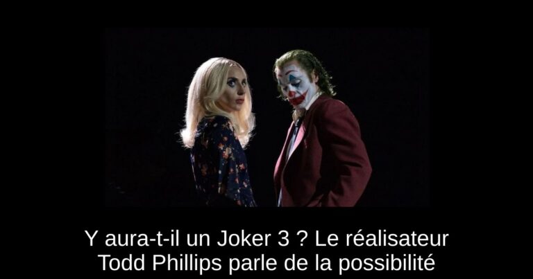 Y aura-t-il un Joker 3 ? Le réalisateur Todd Phillips parle de la possibilité