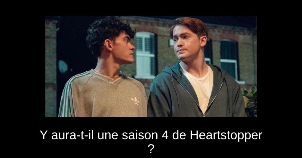 Y aura-t-il une saison 4 de Heartstopper ?