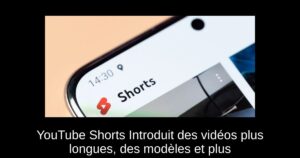 YouTube Shorts Introduit des vidéos plus longues, des modèles et plus