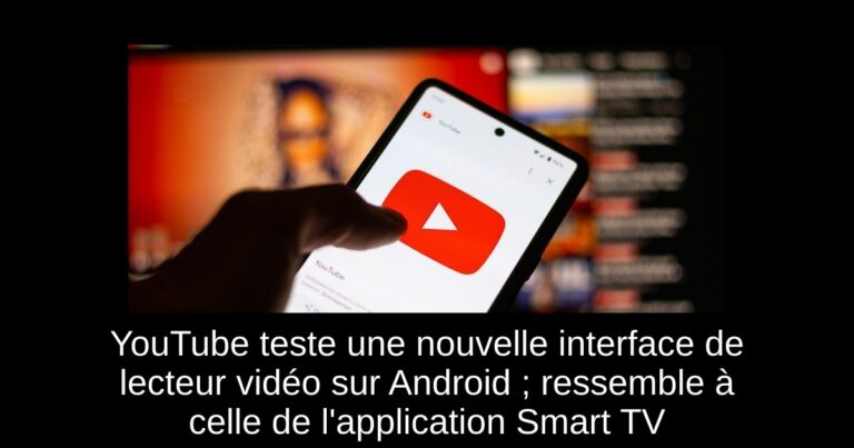 YouTube teste une nouvelle interface de lecteur vidéo sur Android ; ressemble à celle de l'application Smart TV