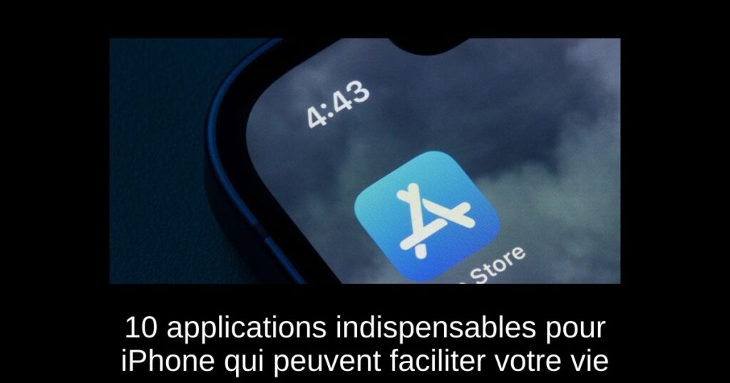 10 applications indispensables pour iPhone qui peuvent faciliter votre vie