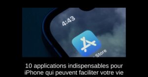 10 applications indispensables pour iPhone qui peuvent faciliter votre vie