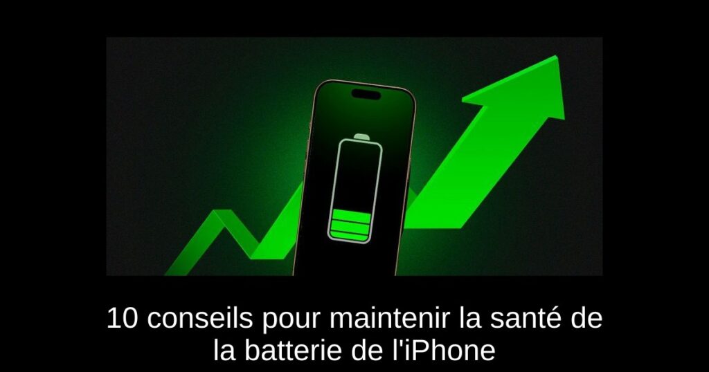10 conseils pour maintenir la santé de la batterie de l&rsquo;iPhone
