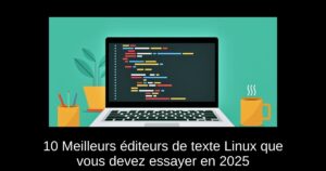 10 Meilleurs éditeurs de texte Linux que vous devez essayer en 2025