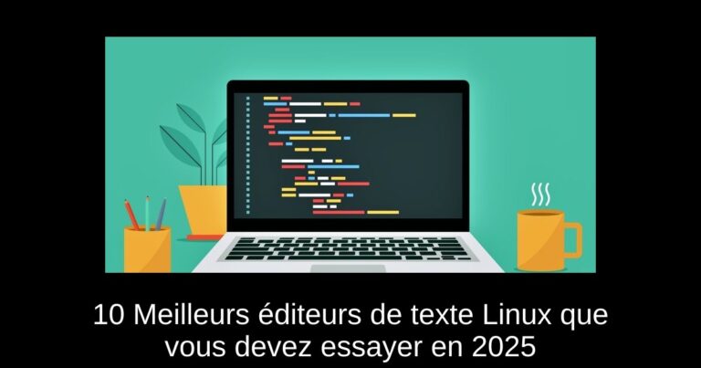 10 Meilleurs éditeurs de texte Linux que vous devez essayer en 2025