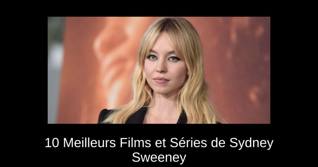 10 Meilleurs Films et Séries de Sydney Sweeney