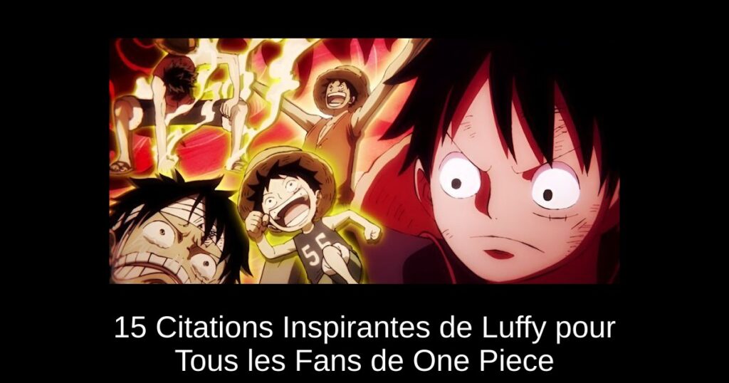 15 Citations Inspirantes de Luffy pour Tous les Fans de One Piece